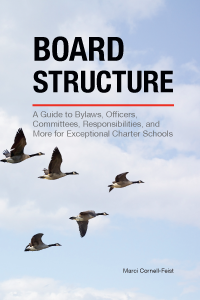 Board Structure book - a guide to bylaws, officers, committees, responsibilities.. for.. charter schools